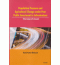 Population Pressure and Agricultural Change under Poor Public Investment in Infrasture : The Case of Assam